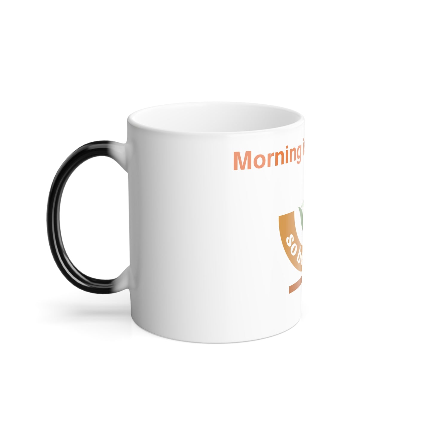 Color Changing Coffee Mug - "Morning is Everything, So Be Happy" | Perfect for Home, Office, Gifts, Motivational, Inspirational